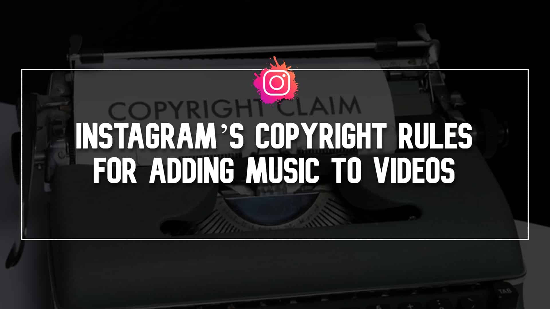 Instagrams-Copyright-Rules-for-Adding-Music-to-Videos.jpg