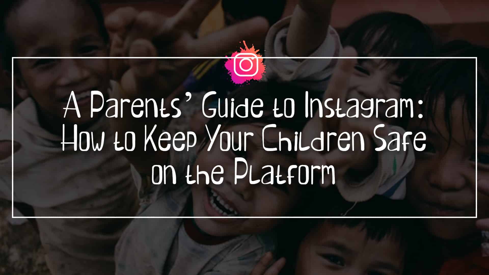A-Parents-Guide-to-Instagram_-How-to-Keep-Your-Children-Safe-on-the-Platform.jpg