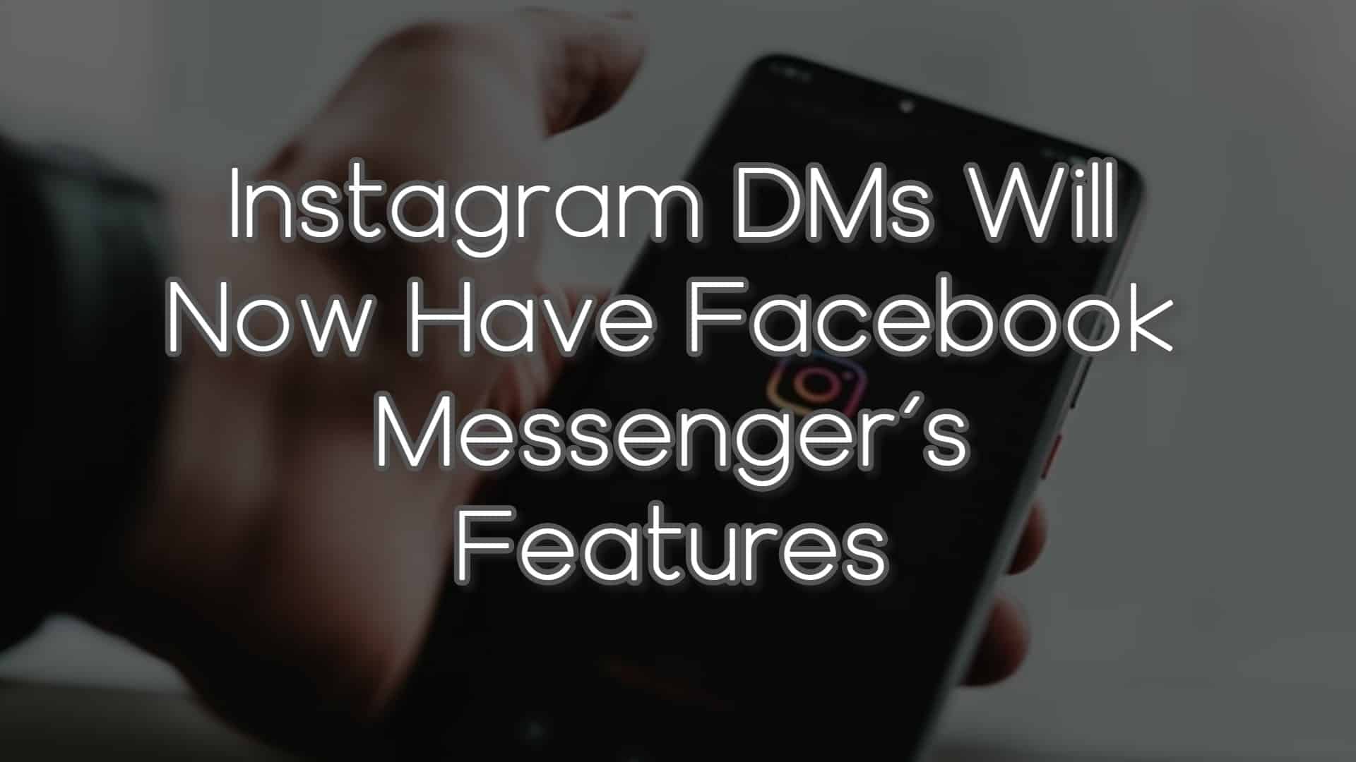 Instagram-DMs-Will-Now-Have-Facebook-Messengers-Features.jpg