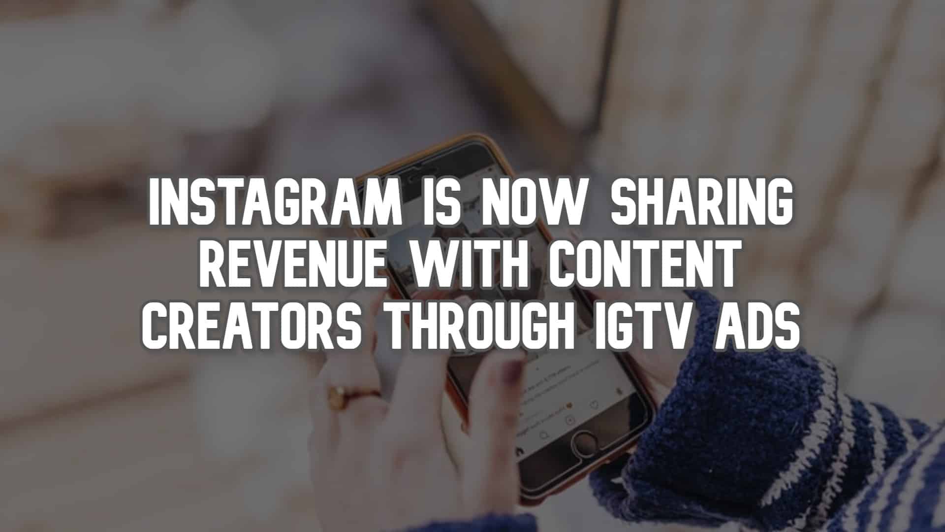Instagram-is-Now-Sharing-Revenue-with-Content-Creators-through-IGTV-Ads.jpg