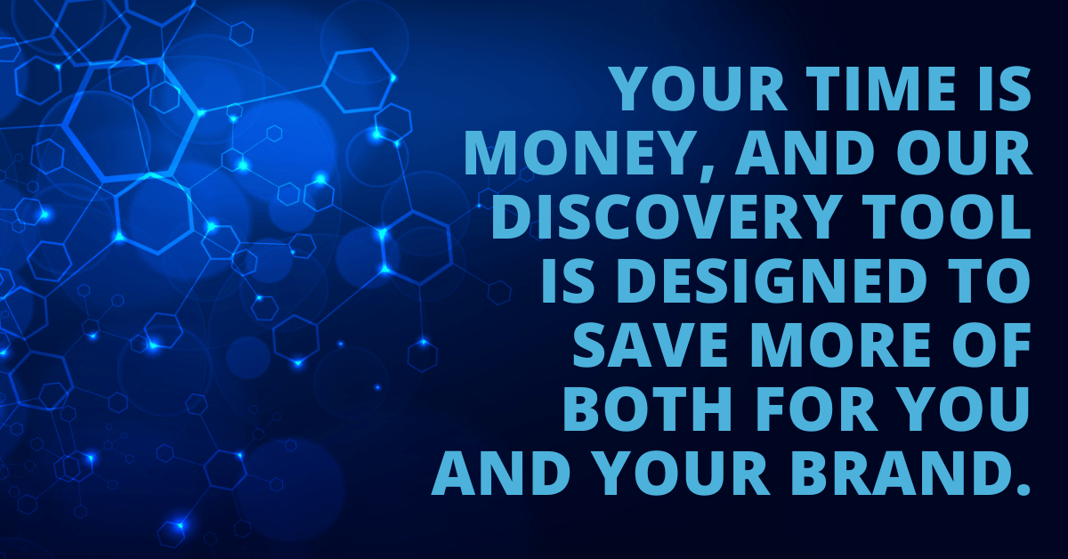 Your-time-is-money-and-our-discovery-tool-is-designed-to-save-more-of-both-for-you-and-your-brand..png