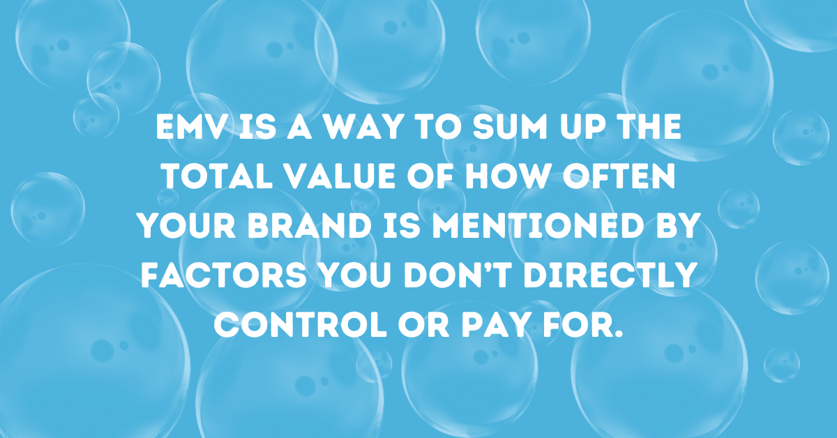 EMV-is-a-way-to-sum-up-the-total-value-of-how-often-your-brand-is-mentioned-by-factors-you-dont-directly-control-or-pay-for..png