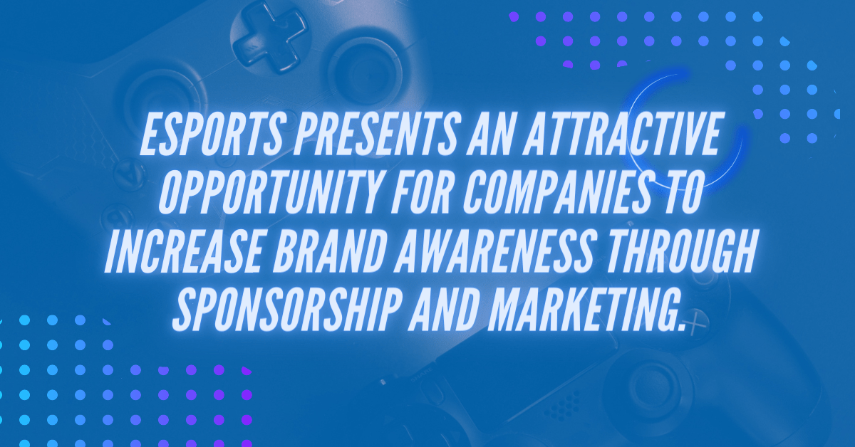 eSports-presents-an-attractive-opportunity-for-companies-to-increase-brand-awareness-through-sponsorship-and-marketing..png