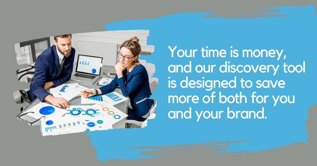 Your-time-is-money-and-our-discovery-tool-is-designed-to-save-more-of-both-for-you-and-your-brand..png